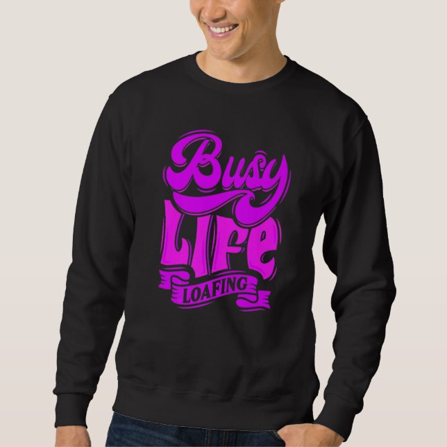 BUSY LIFE LOAFING, Hilarious Slogans & Quotes, Fun Sweatshirt (Vorderseite)