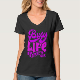 BUSY LIFE LOAFING Unglaublich witzig Slogans & Quo T-Shirt