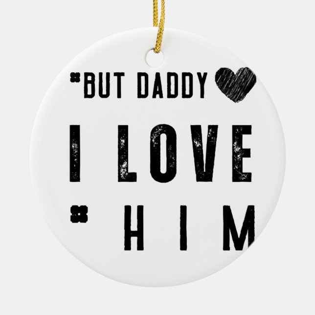 But Daddy I Love Him Keramik Ornament (Vorne)