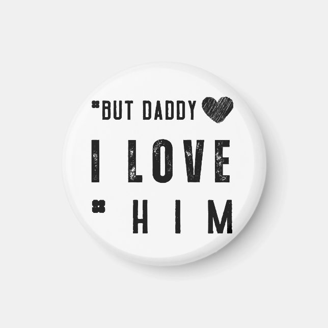 But Daddy I Love Him Magnet (Vorne)