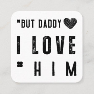 But Daddy I Love Him Quadratische Visitenkarte