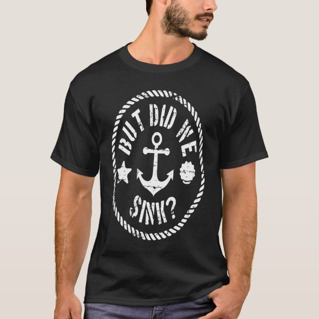 But Did We Sink Anchor Boating And Sea Animals For T-Shirt (Vorderseite)