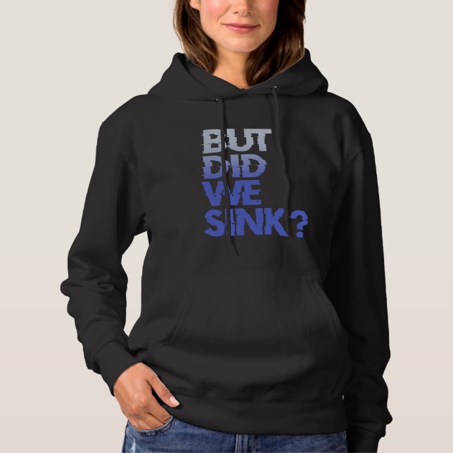 But did we sink sailing nautical Ship Cruise Ocean Hoodie (Vorderseite)