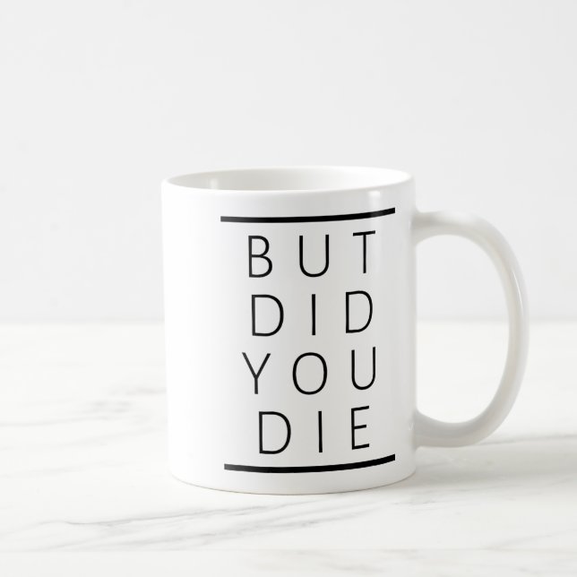 But Did You Die Funny Sarcastic Fitness Motivation Kaffeetasse (Rechts)