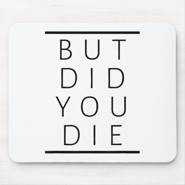 But Did You Die Funny Sarcastic Fitness Motivation Mousepad (Vorne)