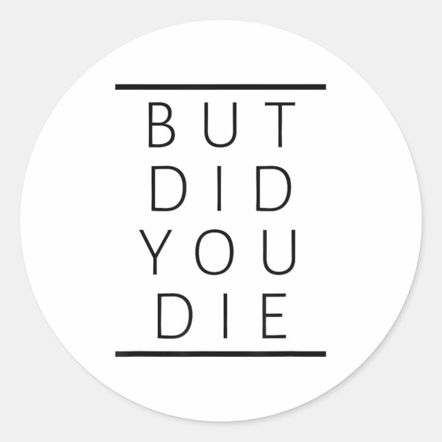But Did You Die Funny Sarcastic Fitness Motivation Runder Aufkleber (Vorderseite)
