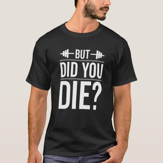 But Did You Die Gym  Workout Fun Fitness Exercise T-Shirt (Vorderseite)