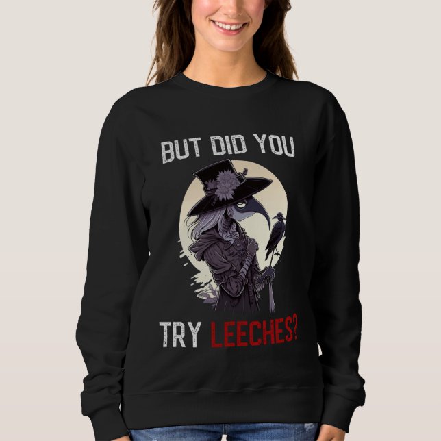 But Did You Try Leeches  Female Plague Doctor Horr Sweatshirt (Vorderseite)