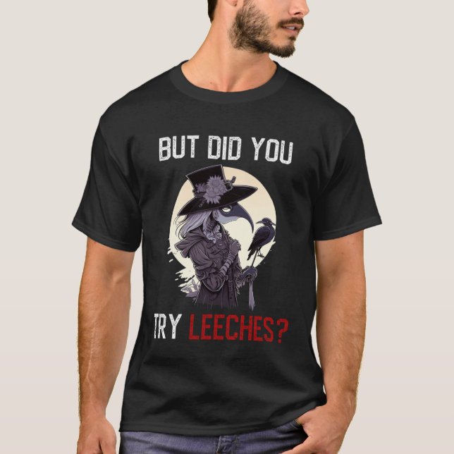 But Did You Try Leeches  Female Plague Doctor Horr T-Shirt (Vorderseite)