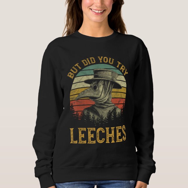 But Did You Try Leeches Mask Cloak Funny Plague Do Sweatshirt (Vorderseite)