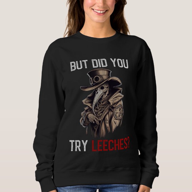 But Did You Try Leeches  Plague Doctor Horror Medi Sweatshirt (Vorderseite)