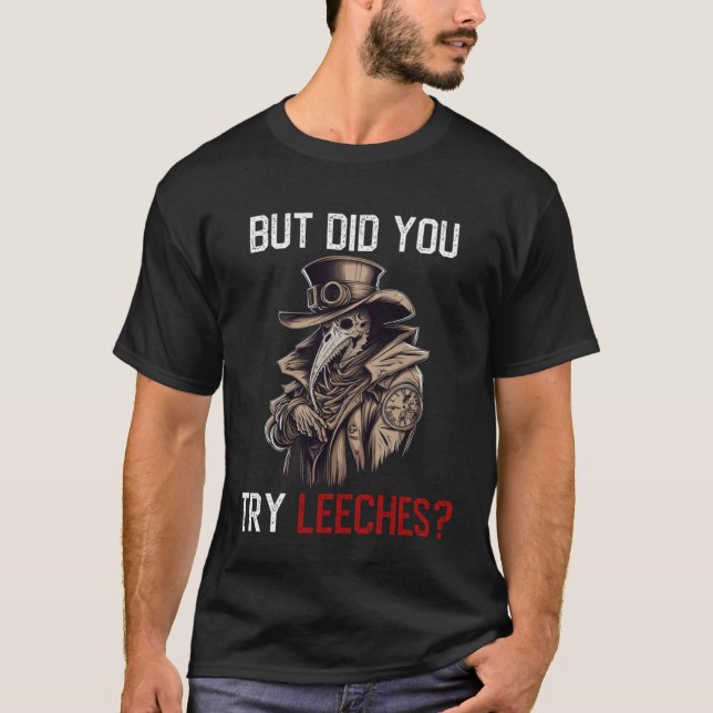 But Did You Try Leeches  Plague Doctor Horror Medi T-Shirt (Vorderseite)