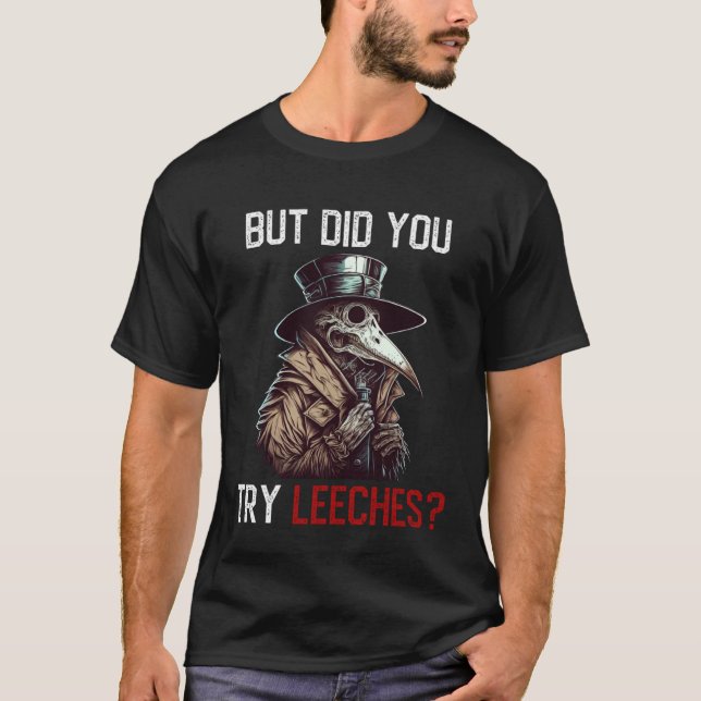 But Did You Try Leeches  Plague Doctor T-Shirt (Vorderseite)