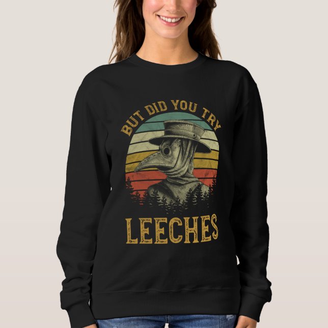 But Did You Try Leeches Steampunk Plague Doctor Sweatshirt (Vorderseite)