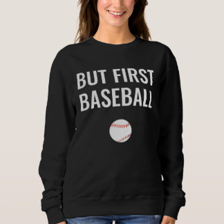 But First Baseball Sweatshirt