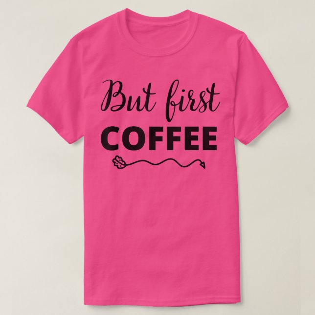 But First Coffee Caffeine Beverage Quote for Coffe T-Shirt (Design vorne)