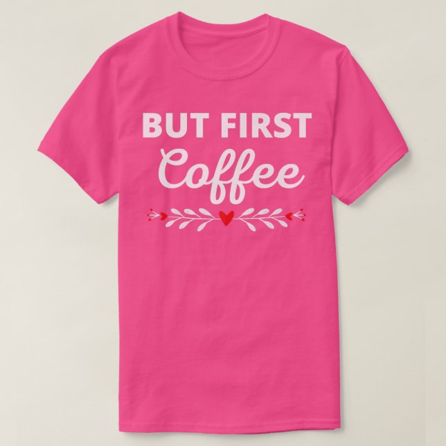 But First Coffee Caffeine Beverage Quote for Coffe T-Shirt (Design vorne)