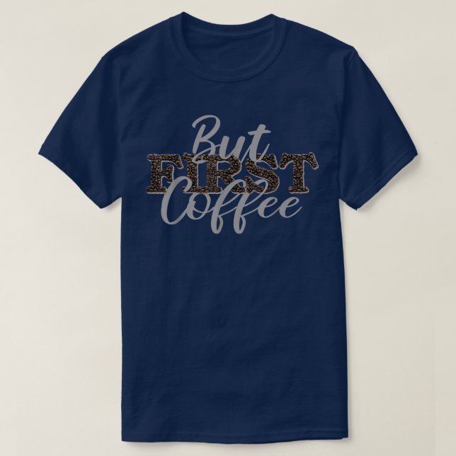 But First Coffee Caffeine Beverage Quote For Coffe T-Shirt (Design vorne)