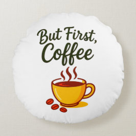 But First, Coffee – Cozy Decorative Rundes Kissen