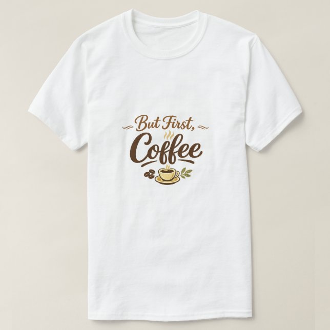 But First, Coffee – Cozy Typography Design T-Shirt (Design vorne)