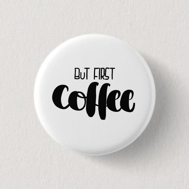 But first coffee - small button (Vorderseite)