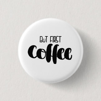 But first coffee - small button