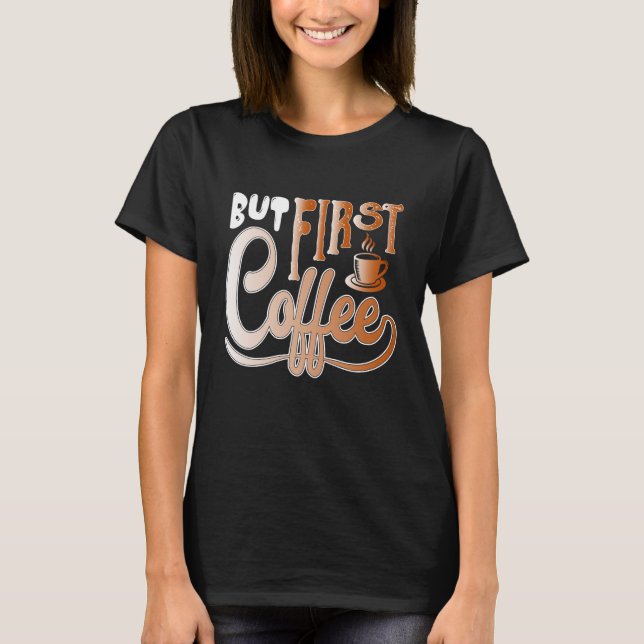 But First Coffee T-Shirt (Vorderseite)