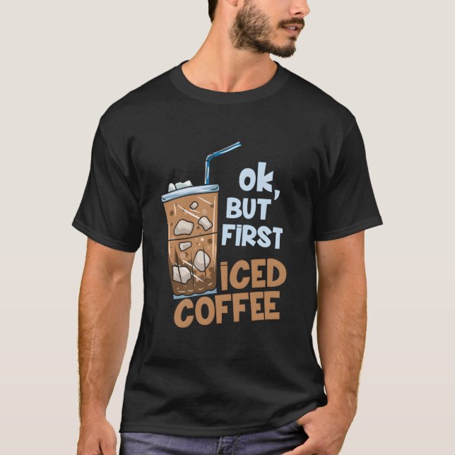 But First Iced Coffee T-Shirt (Vorderseite)