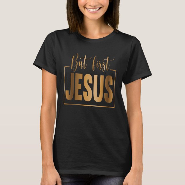 But First Jesus Christian Religious Pastor Jesus T-Shirt (Vorderseite)
