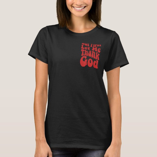 But First Let Me Thank God  Groovy Cool Christian  T-Shirt (Vorderseite)