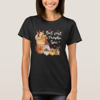 But First Pumpkin Spice Gnome Fall Vibes Autumn Th T-Shirt