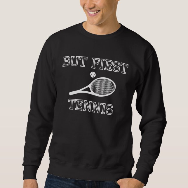 But First Tennis Sweatshirt (Vorderseite)