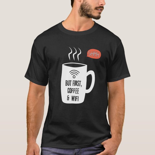But First WiFi & Coffee Shhhhh T-Shirt (Vorderseite)