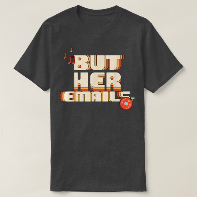 But Her Emails Funny Music Classic Shirt 212 (Design vorne)