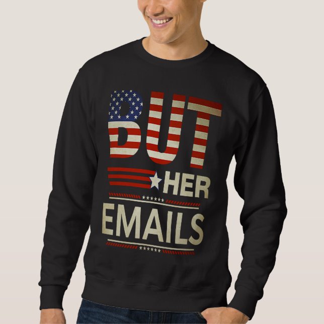 But Her Emails Meme Political Saying American Flag Sweatshirt (Vorderseite)
