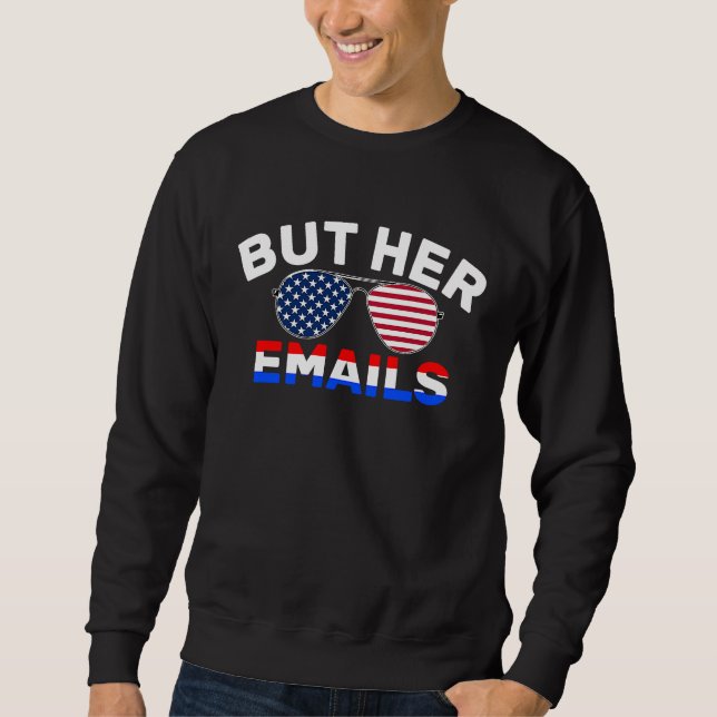 But Her Emails Quote Sunglasses But Her Emails Mem Sweatshirt (Vorderseite)
