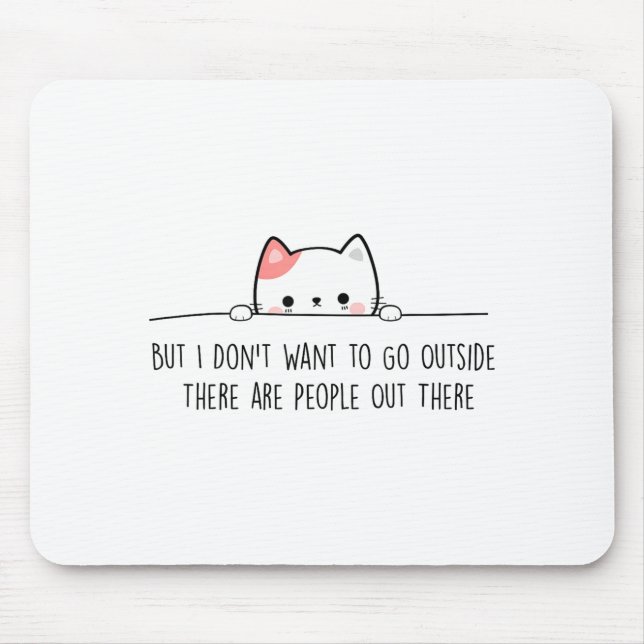But I Don't Want To Go Outside There Are People Ou Mousepad (Vorne)