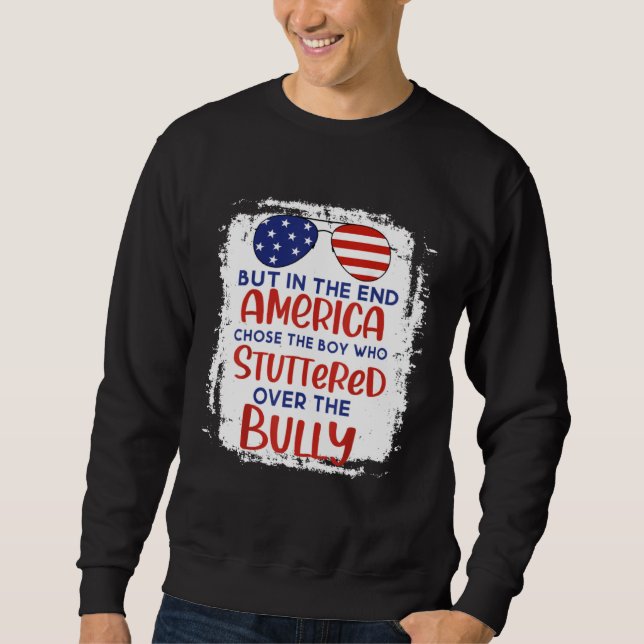 But In The End America Chose Boy Who Stuttered Ove Sweatshirt (Vorderseite)