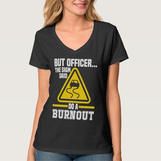 But Officer the Sign said do a Burnout Auto Engine T-Shirt (Vorderseite)