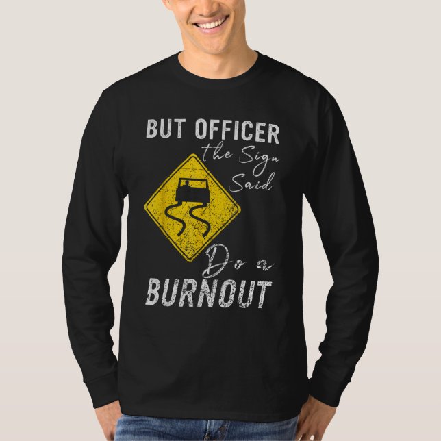But Officer the Sign Said Do a Burnout  Car 1 T-Shirt (Vorderseite)