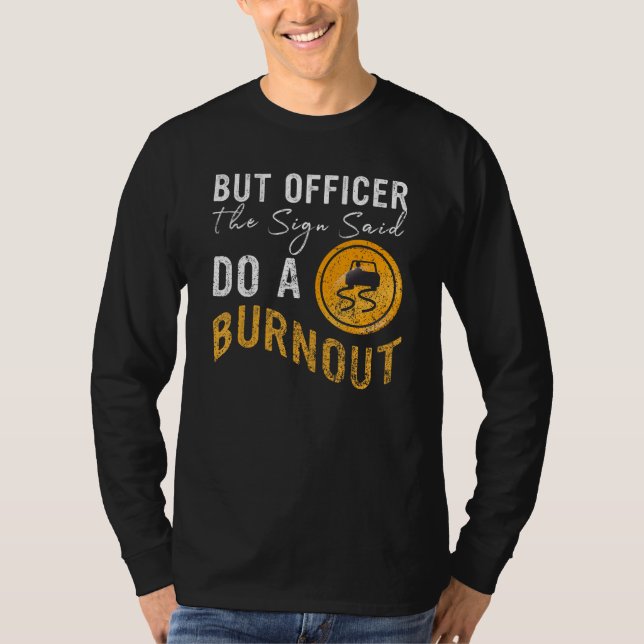 But Officer the Sign Said Do a Burnout  Car 2 T-Shirt (Vorderseite)