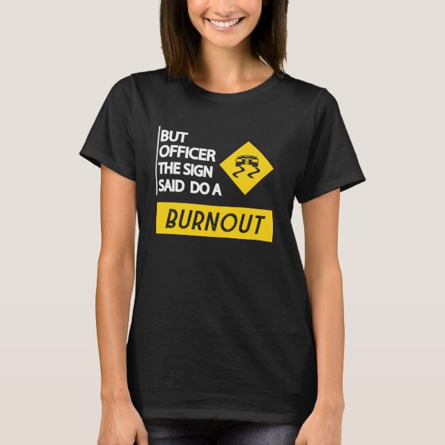 But Officer The Sign Said Do A Burnout Cars Men Wo T-Shirt (Vorderseite)