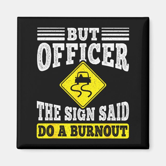 But Officer The Sign Said Do A Burnout Funny Car L Magnet (Vorne)