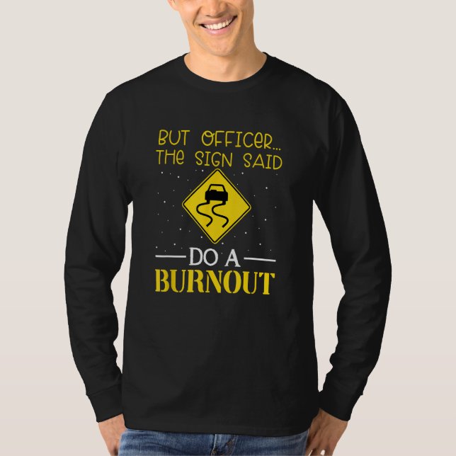 But Officer The Sign Said Do a Burnout  Humorous C T-Shirt (Vorderseite)