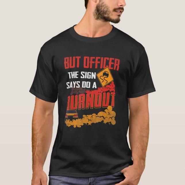 But Officer the Sign Says Do a Burnout Funny Car L T-Shirt (Vorderseite)