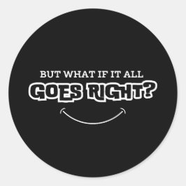 But What If It All Goes Right | Inspirational Runder Aufkleber