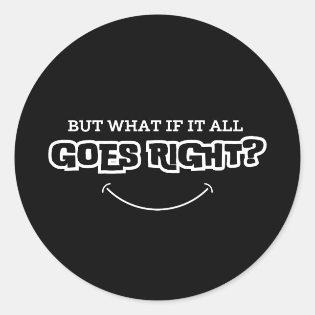 But What If It All Goes Right | Inspirational Runder Aufkleber (Vorderseite)