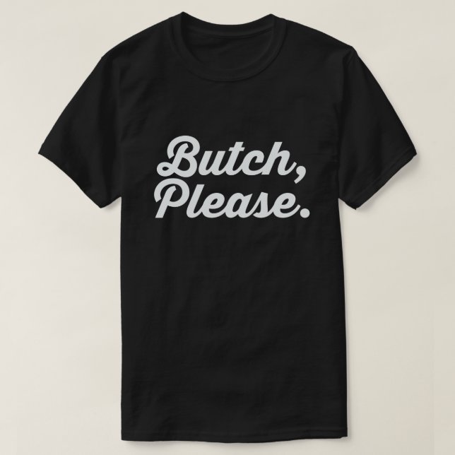 BUTCH, BITTE. T-Shirt (Design vorne)