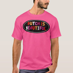 Butch ist ein schöner Lesbenstolz T-Shirt