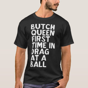 Butch Queen zieht zum ersten Mal an einem Ball Fun T-Shirt